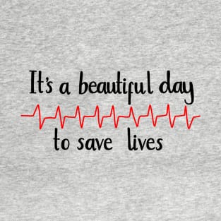 It’s a beautiful day to save lives T-Shirt